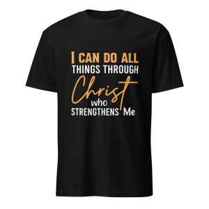 I Can Do All Things Through Christ - Philippians 4:13 T-Shirt