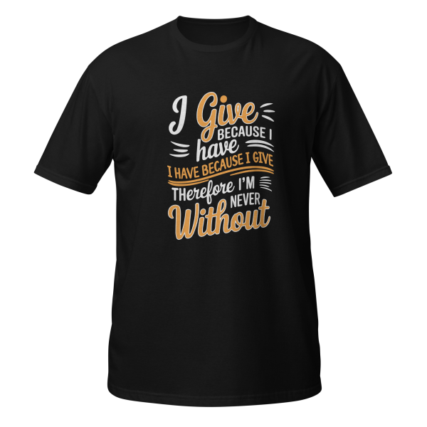 I Give Because I Have – Faith-Inspired T-Shirt