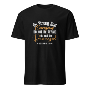 Be Strong and Courageous - Joshua 1:9 T-Shirt
