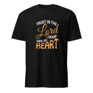 Trust in the Lord - Proverbs 3:5 T-Shirt