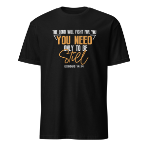 The Lord Will Fight for You - Exodus 14:14 T-Shirt