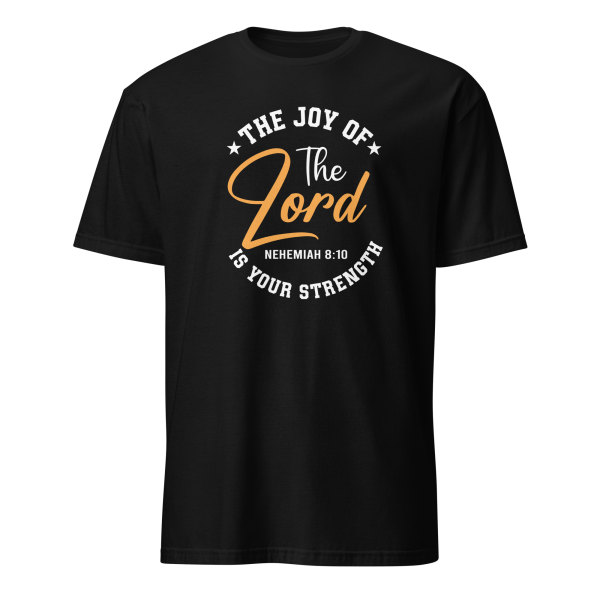 The Joy of the Lord - Nehemiah 8:10 T-Shirt