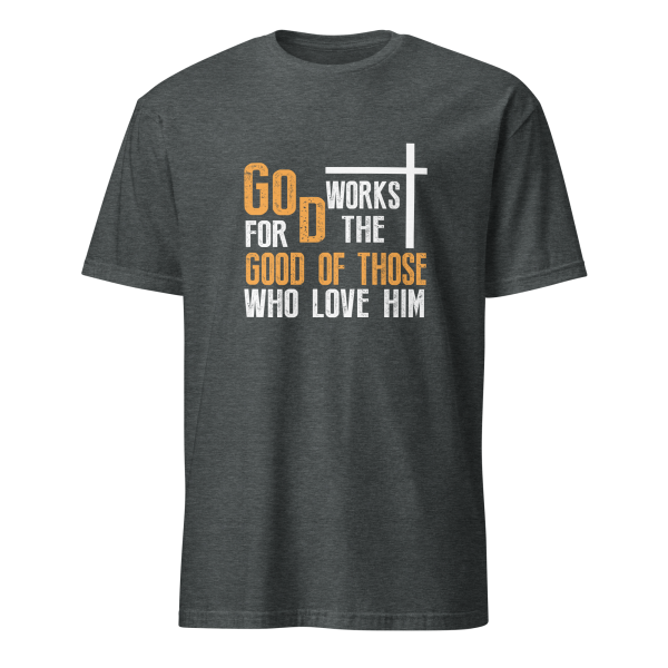 God Works for the Good of Those Who Love Him - Romans 8:28 T-Shirt - Image 4