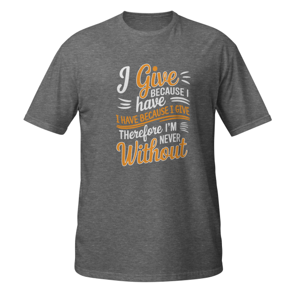 I Give Because I Have – Faith-Inspired T-Shirt - Image 4