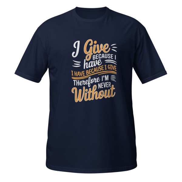 I Give Because I Have – Faith-Inspired T-Shirt - Image 2